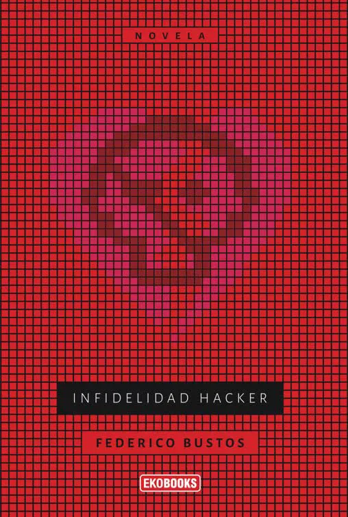 Portada de Infidelidad Hacker, novela de Federico Bustos Reyes